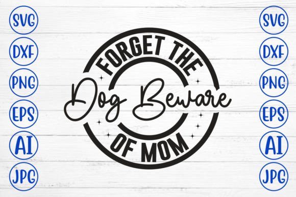 Forget the Dog Beware of Mom SVG Cut Fil: A Designer’s Honest Review