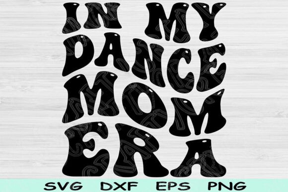 In My Dance Mom Era SVG DXF PNG Cut File